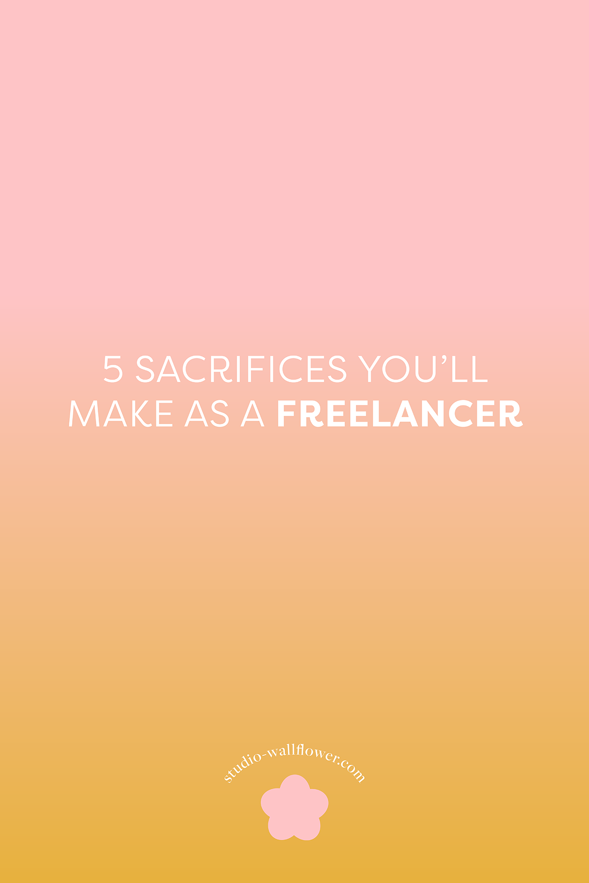 5 Sacrifices You'll Make As A Freelancer - and why they're worth it via wallflower