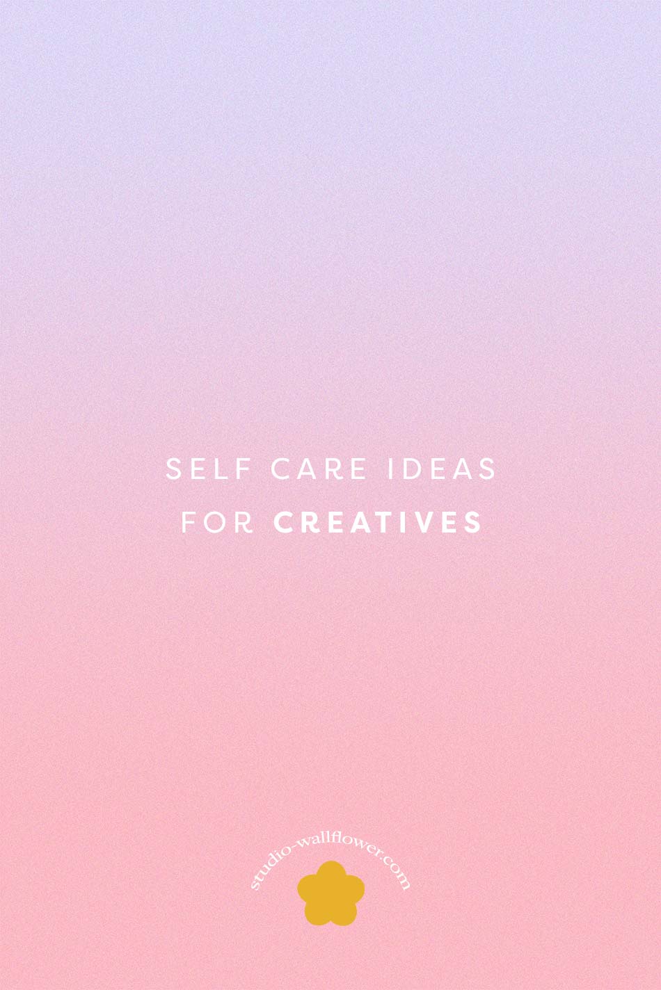 8 self care ideas for creatives via wallflower